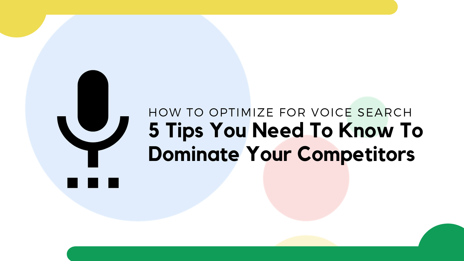Voice Search Optimization: 5 Tips You Need To Know To Dominate Your Competitors