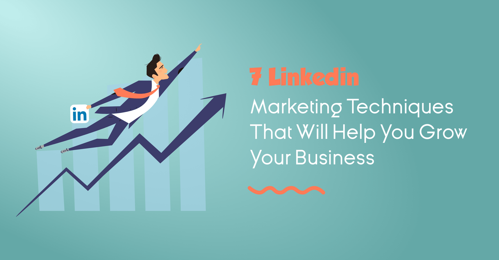 7 LinkedIn Marketing Techniques That Will Help You Grow Your Business