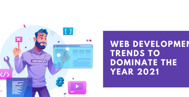 Web Development Trends to Dominate The Year 2021